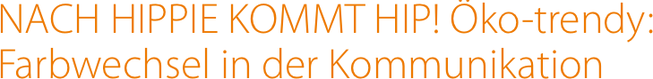 NACH HIPPIE KOMMT HIP! Öko-trendy: