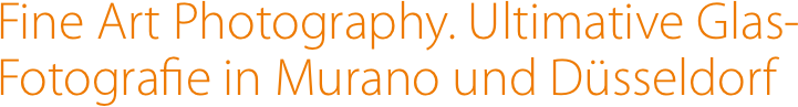 Fine Art Photography. Ultimative Glas-Fotografie
